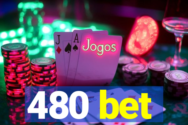 480 bet