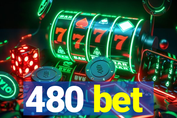 480 bet