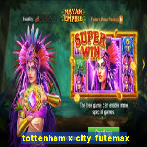 tottenham x city futemax