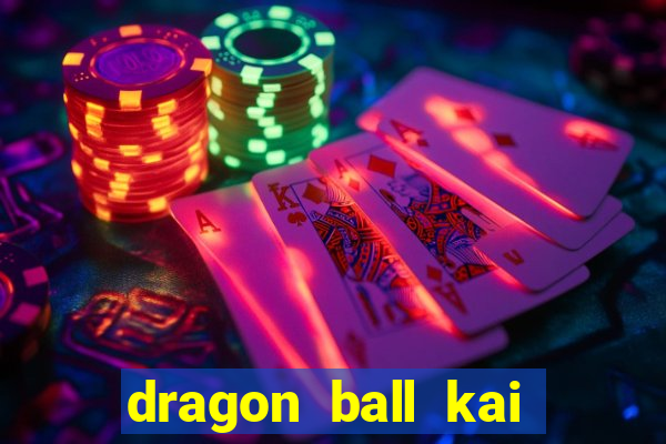 dragon ball kai dublado online