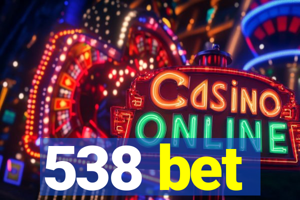 538 bet