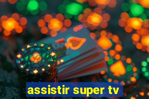 assistir super tv