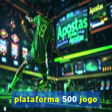 plataforma 500 jogo