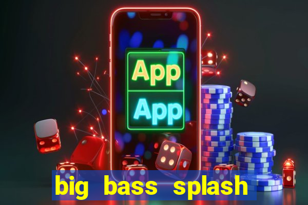 big bass splash demo betano