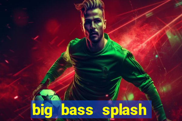 big bass splash demo betano