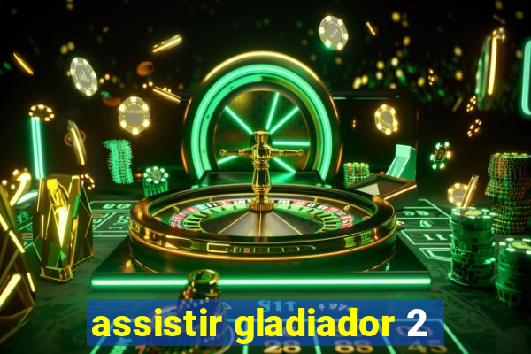 assistir gladiador 2