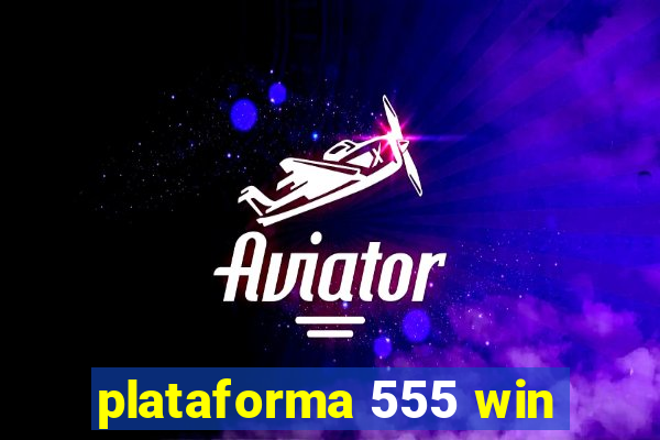 plataforma 555 win