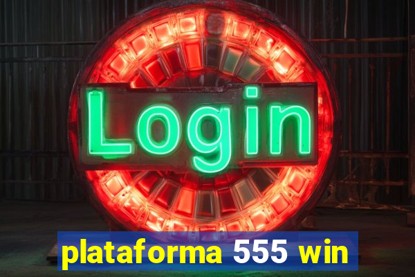 plataforma 555 win