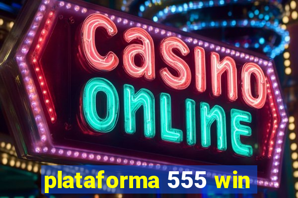 plataforma 555 win