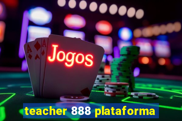 teacher 888 plataforma