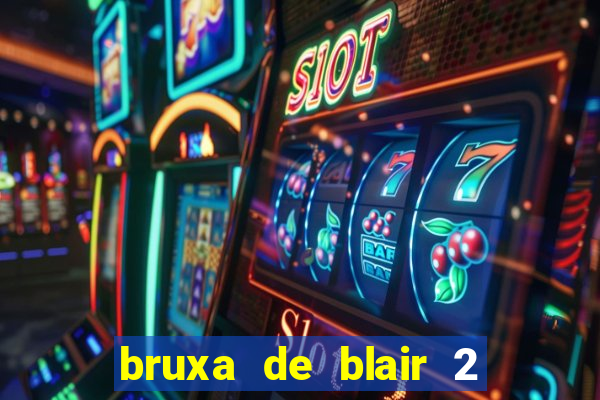 bruxa de blair 2 filme completo dublado