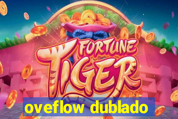 oveflow dublado