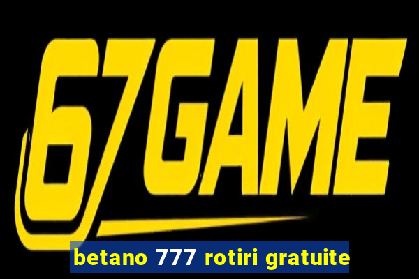 betano 777 rotiri gratuite