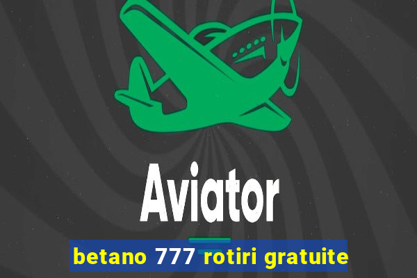 betano 777 rotiri gratuite