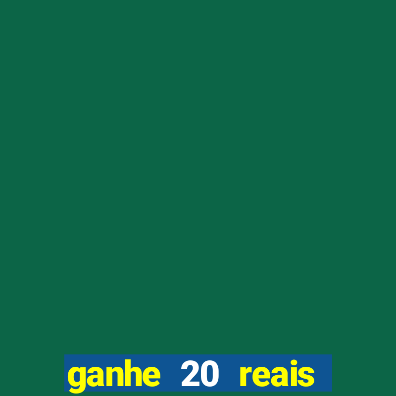 ganhe 20 reais para apostar cassino