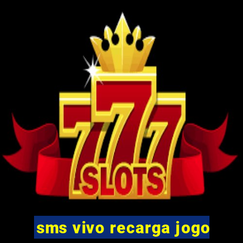 sms vivo recarga jogo