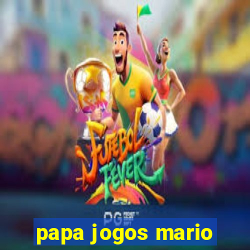 papa jogos mario