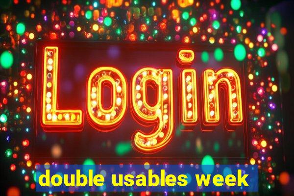 double usables week