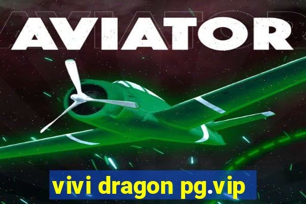 vivi dragon pg.vip