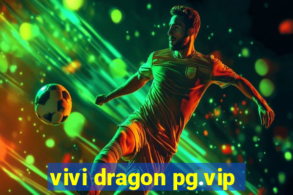 vivi dragon pg.vip