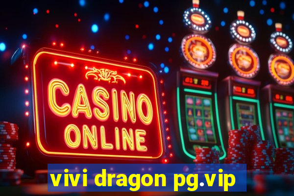 vivi dragon pg.vip