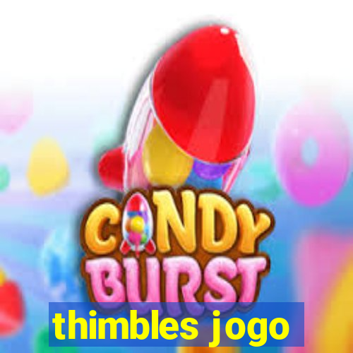 thimbles jogo