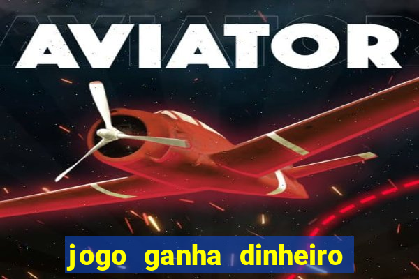 jogo ganha dinheiro de verdade