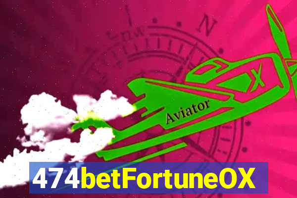 474betFortuneOX