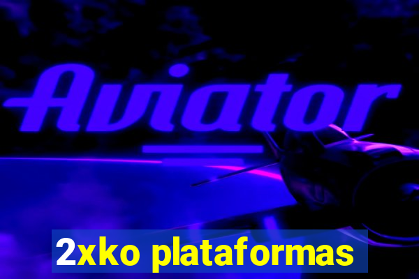 2xko plataformas