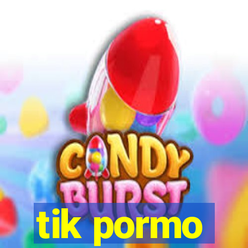 tik pormo