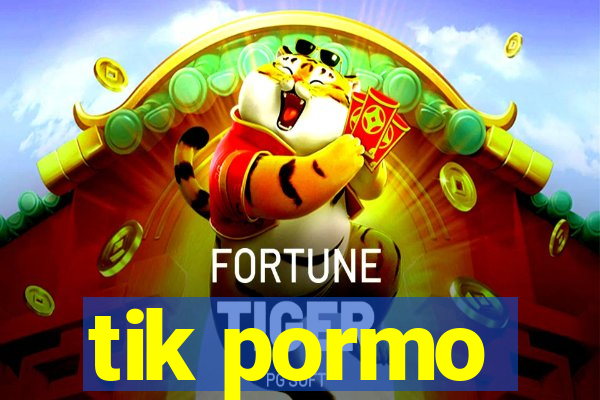 tik pormo