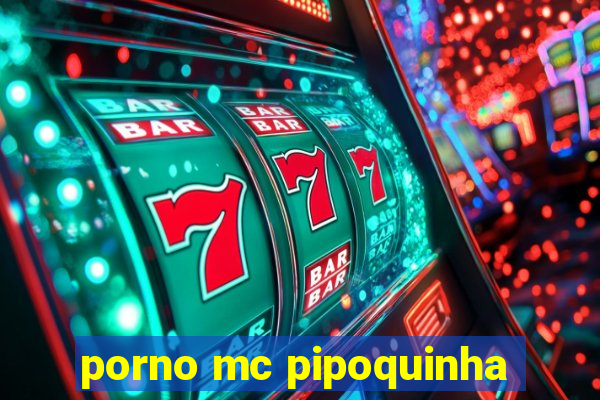 porno mc pipoquinha