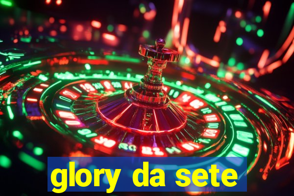 glory da sete