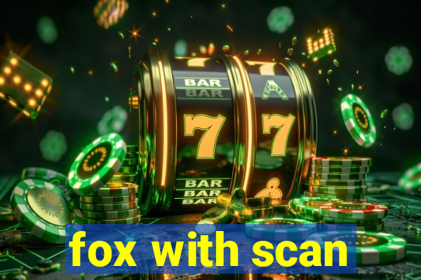 fox with scan