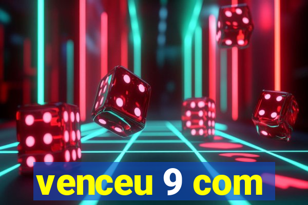 venceu 9 com