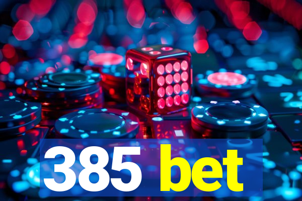 385 bet