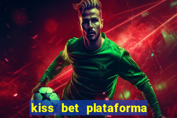 kiss bet plataforma de jogos