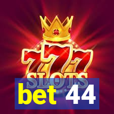 bet 44