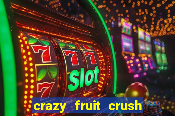 crazy fruit crush ganhar dinheiro