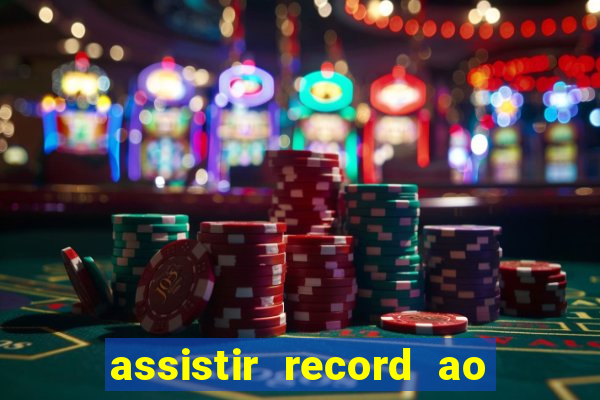 assistir record ao vivo bahia