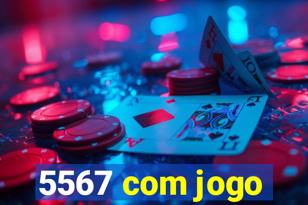 5567 com jogo