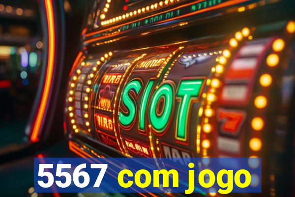 5567 com jogo