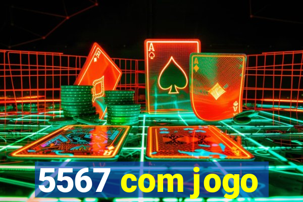 5567 com jogo