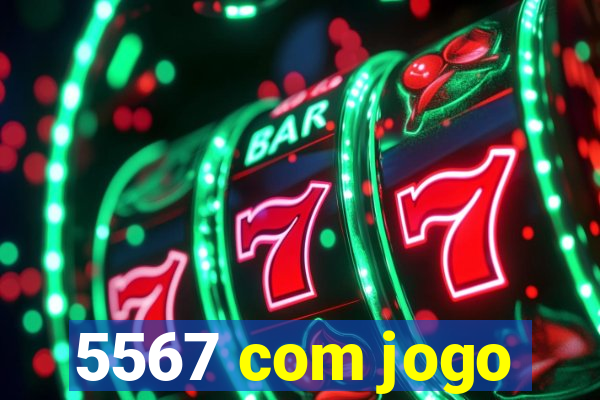 5567 com jogo