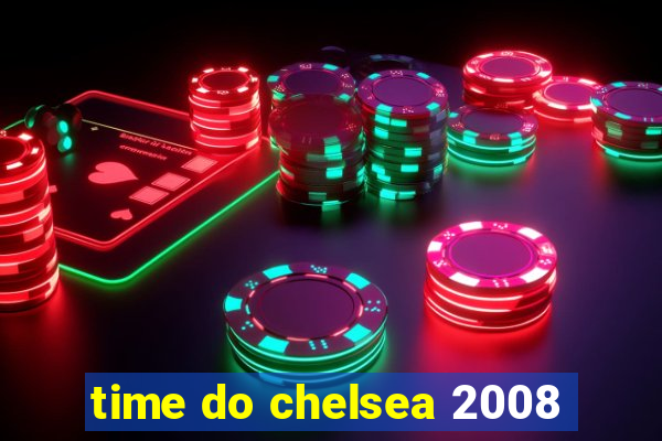 time do chelsea 2008