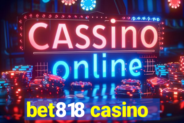 bet818 casino