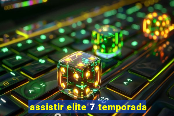 assistir elite 7 temporada