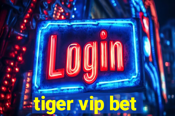 tiger vip bet