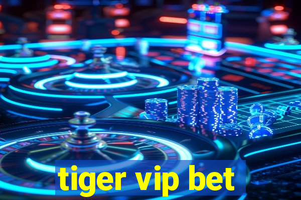 tiger vip bet