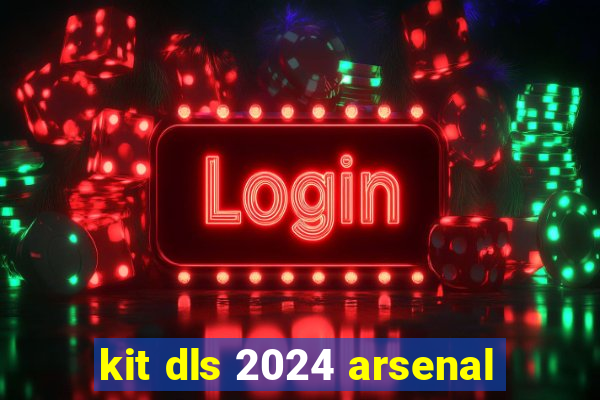 kit dls 2024 arsenal